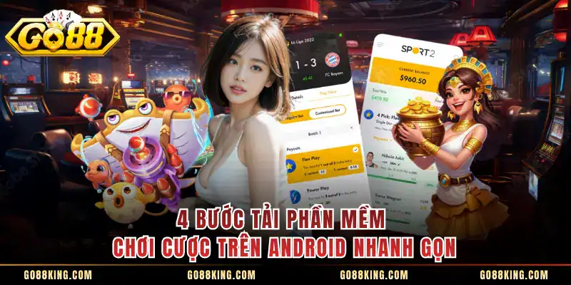 4 bước tải phần mềm chơi cược trên Android nhanh gọn