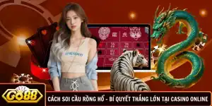Cách Soi Cầu Rồng Hổ - Bí Quyết Thắng Lớn Tại Casino Online