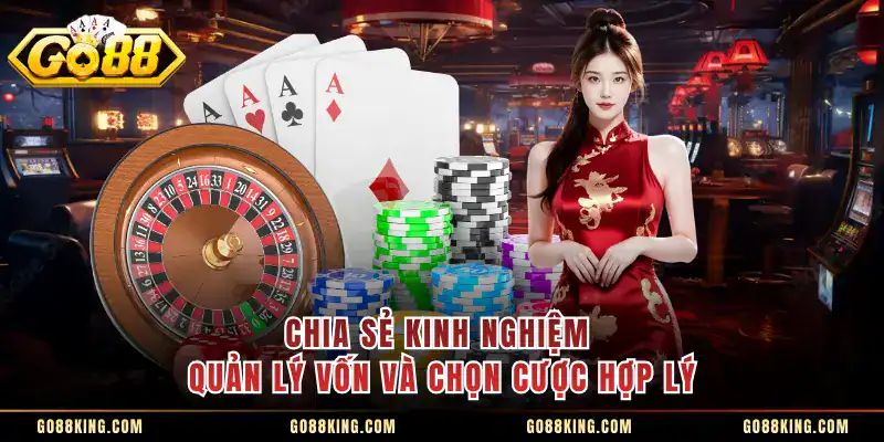 Chia sẻ kinh nghiệm quản lý vốn và chọn cược hợp lý