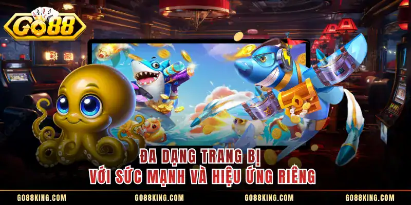 Đa dạng trang bị với sức mạnh và hiệu ứng riêng