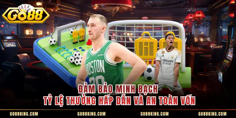 Đảm bảo minh bạch, tỷ lệ thưởng hấp dẫn và an toàn vốn