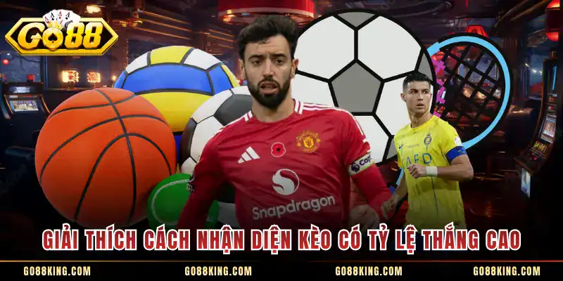 Giải thích cách nhận diện kèo có tỷ lệ thắng cao