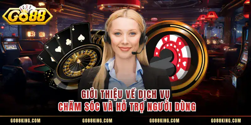 Giới thiệu về dịch vụ chăm sóc và hỗ trợ người dùng