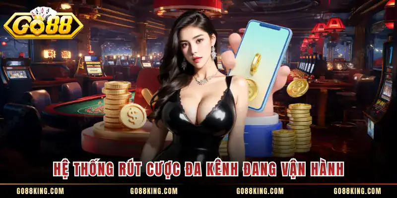 Hệ thống rút cược đa kênh đang vận hành