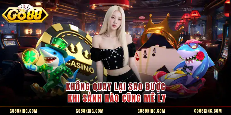 Không quay lại sao được khi sảnh nào cũng mê ly