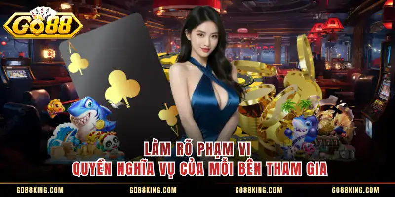 Làm rõ phạm vi quyền nghĩa vụ của mỗi bên tham gia