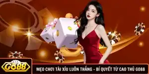 Mẹo Chơi Tài Xỉu Luôn Thắng - Bí Quyết Từ Cao Thủ Go88