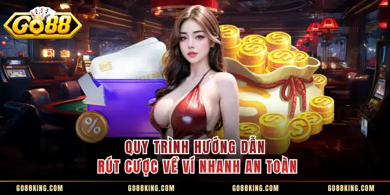 Quy trình hướng dẫn rút cược về ví nhanh an toàn