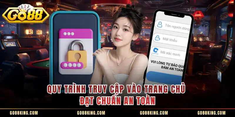 Quy trình truy cập vào trang chủ đạt chuẩn an toàn