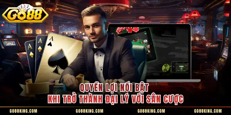 Quyền lợi nổi bật khi trở thành đại lý với sân cược 