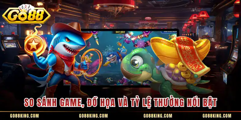 So sánh game, đồ họa và tỷ lệ thưởng nổi bật