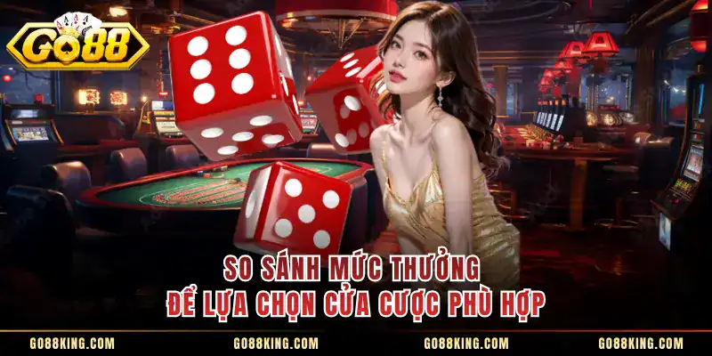 So sánh mức thưởng để lựa chọn cửa cược phù hợp