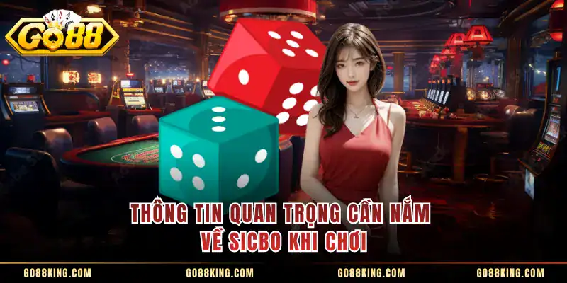 Thông tin quan trọng cần nắm về Sicbo khi chơi