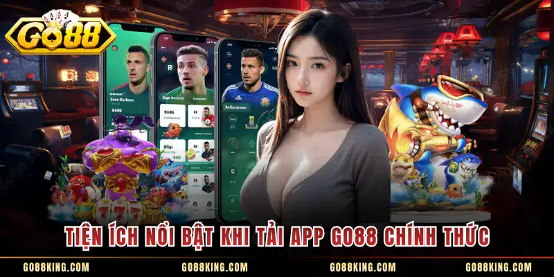 Tiện ích nổi bật khi tải app GO88 chính thức