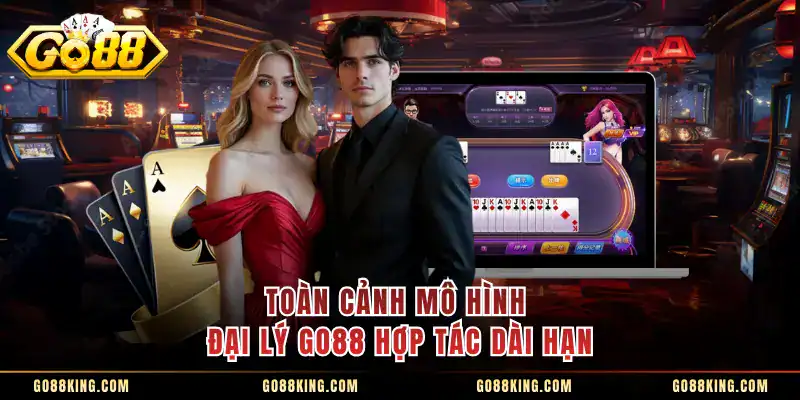 Toàn cảnh mô hình đại lý GO88 hợp tác dài hạn