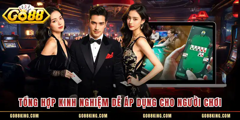 Tổng hợp kinh nghiệm dễ áp dụng cho người chơi