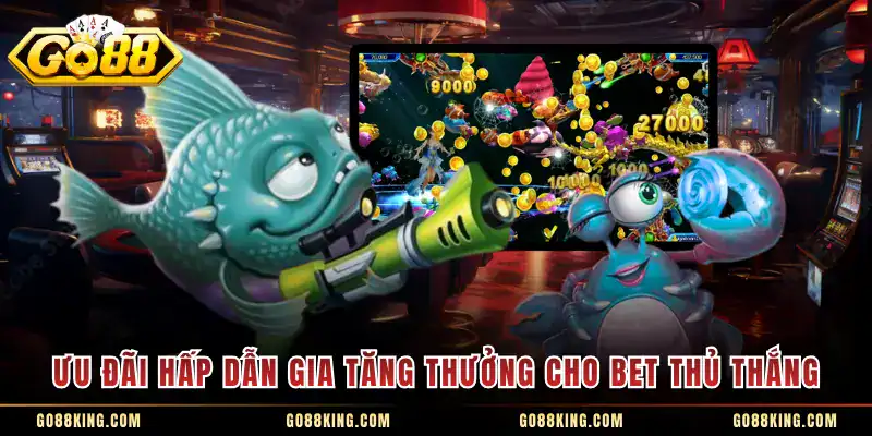 Ưu đãi hấp dẫn gia tăng thưởng cho bet thủ thắng