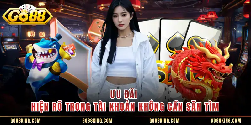 Ưu đãi hiện rõ trong tài khoản không cần săn tìm